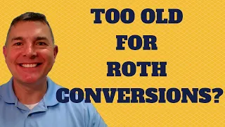 Too Old For Roth Conversions?