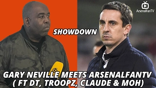 SHOWDOWN: GARY NEVILLE Meets ArsenalFanTV (Ft DT, Troopz, Claude & Moh)