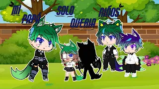 "Mi papá solo quería niños"/meme/gacha club/ •Iris gacha•