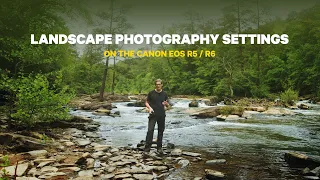 Best Settings for Landscape Photography on the Canon R5 / R6