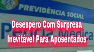 INSS Desespero Com Surpresa Inevitável Para Aposentados