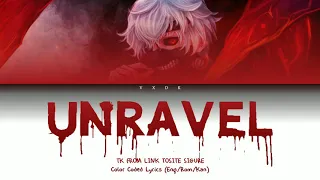 (Tokyo Ghoul OP) Unravel - TK FROM LINK TOSITE SIGURE [Romaji, Kanji, English, Lyrics]