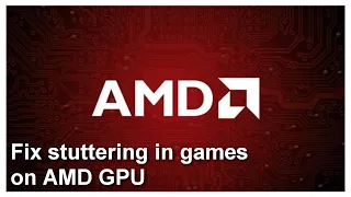 Fix stuttering in games on AMD GPU