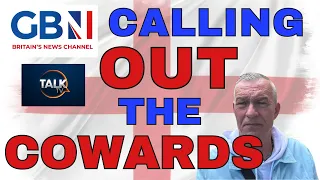 CALLING OUT THE COWARDS of GB News & Talk TV