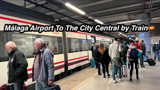 How To Travel From Málaga Airport To Málaga City Central By Train 🇪🇸❤️