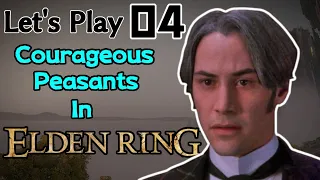 Elden Ring Let's Play: Part 04 Courageous Peasants