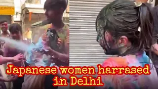 Viral video of Japanese women harrasment in Delhi | harrasment of Japanese tourist in holi