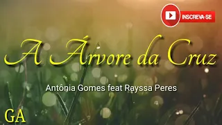 Antônia Gomes feat Rayssa Peres  ( A Árvore da Cruz )