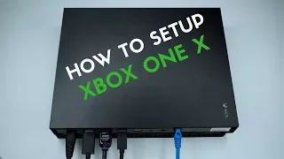 How To  Setup Your Xbox One X: From Start To Finish