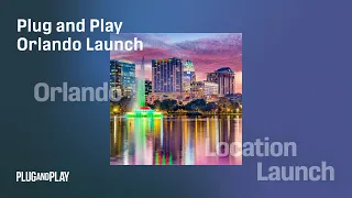 Transforming Smart Cities Across Florida: Plug and Play Orlando Launch