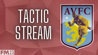 FM23 TACTICS STREAM WITH ASTON VILLA - ULTRA ATTACKING