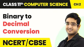 Binary to Decimal Conversion- Encoding Schemes & Number System | Class 11 Computer Science Chapter 2