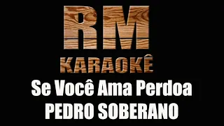 KARAOKE - Se Você Ama Perdoa - Pedro Soberano