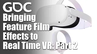 Visual Effects Bootcamp: Bringing Feature Film Effects to Real Time VR: Part 2