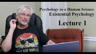 Psychology as a Human Science:  Existential Psychology, Lecture 1