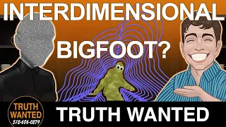 Is Bigfoot An Interdimentional Being? | Matt-MD | Truth Wanted 03.24