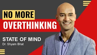 6 Ways to Stop Overthinking Everything | How to Stop Overthinking | Dr. Shyam Bhat