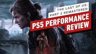 The Last of Us: Part 2 Remastered PS5 Performance Review