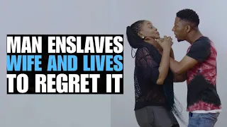 man enslaves wife and lives to regret it | Moci Studios