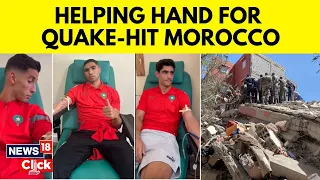 Morocco Earthquake 2023 News | Moroccan Football Team Donate Blood To Help Victims | N18V