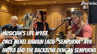 MUSICIAN'S LIFE #933 | ONCE MEKEL BAWAIN LAGU "SEMPURNA" NYA ANDRA AND THE BACKBONE DENGAN SEMPURNA