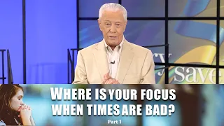 Where Is Your Focus When Times Are Bad, Part 1