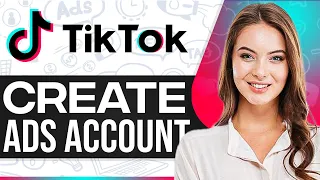 How To Create A TikTok Ads Account 2024 (Step-By-Step)