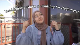 The Ultimate Beginners Guide to Knitting!