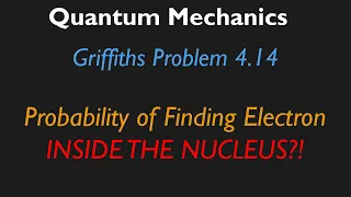 Can an Electron Be INSIDE The Nucleus? Griffith's Intro to QM Problem 4.14 FULL SOLUTION