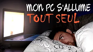 MON PC S'ALLUME TOUT SEUL PENDANT LA NUIT !