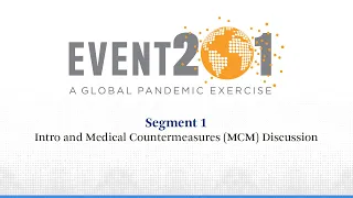 Event 201 Pandemic Exercise: Segment 1, Intro and Medical Countermeasures (MCM) Discussion