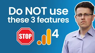 3 features you should NOT use in Google Analytics 4