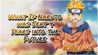 The Dream and the Future | What If Naruto was Sent 4 Years into the Future | Part 2