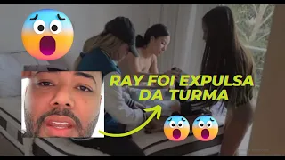 RAY FOI EXPULSA DA TURMA