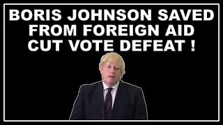 Boris Johnson survives  Foreign aid cut rebels defeated by House of Commons procedures!