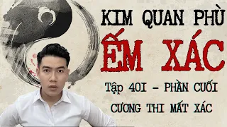 CHUYỆN MA CHÚ 3 DUY | TẬP 401: KIM QUAN PHÙ ẾM XÁC | PHẦN CUỐI: CƯƠNG THI MẤT XÁC