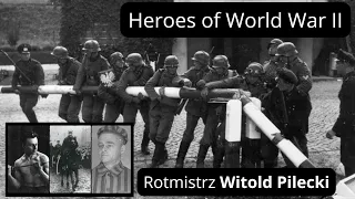 Heroes of World War II - Witold Pilecki, man who volunteered for Auschwitz