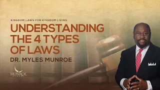 Understanding The 4 Types of Laws | Dr. Myles Munroe