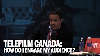 TELEFILM CANADA: How Do I Engage My Audience? | TIFF Industry 2014