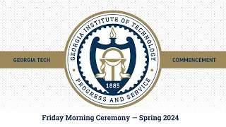 Georgia Tech Spring 2024 Commencement – Friday Morning Ceremony