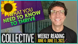 Weekly Collective Reading • June 4 to June 11, 2023 • What You Need To Know to Thrive!