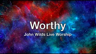 Worthy (John Wilds Live Worship) - Lyric Video