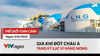 Thế giới toàn cảnh ngày 4/6/2024: Giá khí đốt châu Á tăng kỷ lục vì nắng nóng | VTV24