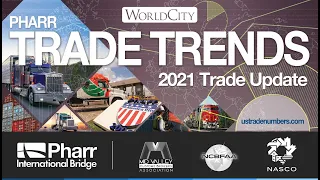 Pharr Trade Trends: A look back to all of Pharr's Trade for 2020 and a look forward to 2021