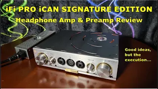 iFi Pro iCAN Signature Edition Headphone Amp Review - Sigh...