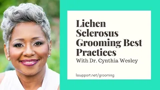 Lichen Sclerosus Grooming Best Practices with Dr. Cynthia Wesley