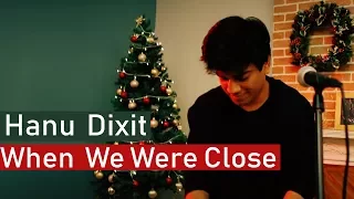 Hanu Dixit - When We Were Close | A Song About One Takes Of Life & Love