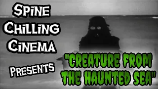 Spine Chilling Cinema Presents "Creature From The Haunted Sea"