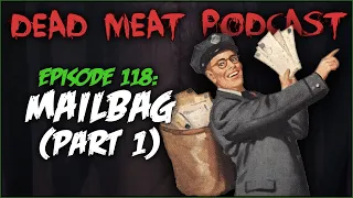 Mailbag (Part 1) (Dead Meat Podcast #118)
