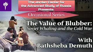 Bathsheba Demuth - The Value of Blubber: Soviet Whaling and the Cold War